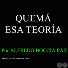 QUEM ESA TEORA - Por ALFREDO BOCCIA PAZ - Sbado, 14 de Octubre de 2017